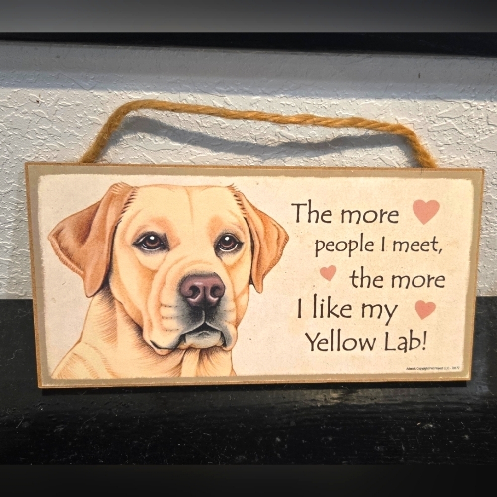3/$20 Yellow Lab "The more people I meet the more I like my Dog" Sign Wall Decor